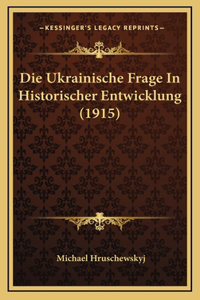 Die Ukrainische Frage In Historischer Entwicklung (1915)
