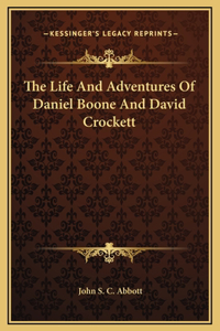 The Life And Adventures Of Daniel Boone And David Crockett