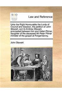 Unto the Right Honourable the Lords of Council and Session, the petition of John Stewart, son to Andrew Stewart, procreated between him and Helen Pilmar, daughter of the deceased Mr Peter Pilmar minister of the gospel at Forgandenny,