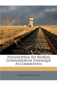 Philosophia Ad Morem Gymnasiorum Fidemque Accommodata