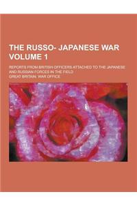 The Russo- Japanese War; Reports from British Officers Attached to the Japanese and Russian Forces in the Field Volume 1
