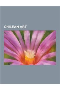 Chilean Art: Art Museums and Galleries in Chile, Art Schools in Chile, Chilean Architecture, Chilean Artists, Chilean Cartoonists,