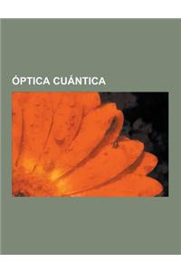Optica Cuantica: Laser, Chirped Pulse Amplification, Laser Ultra Intenso, Puntero Laser, Mecanizado Con Laser, Laser de Electrones Libr