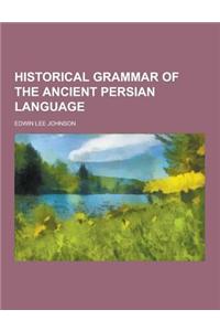 Historical Grammar of the Ancient Persian Language