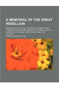 A Memorial of the Great Rebellion; Being a History of the Fourteenth Regiment New-Hampshire Volunteers, Covering Its Three Years of Service, with or