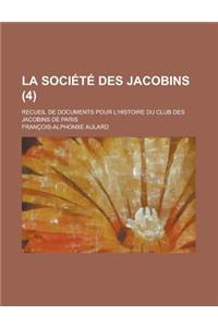 La Societe Des Jacobins; Recueil de Documents Pour L'Histoire Du Club Des Jacobins de Paris (4 )