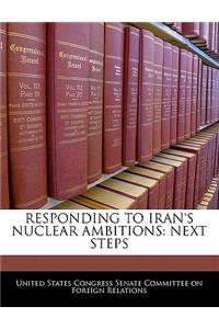 Responding to Iran's Nuclear Ambitions