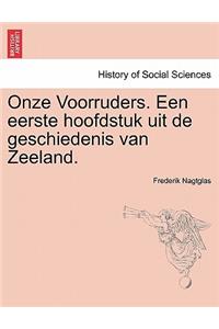 Onze Voorruders. Een Eerste Hoofdstuk Uit de Geschiedenis Van Zeeland.