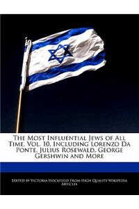 The Most Influential Jews of All Time, Vol. 10, Including Lorenzo Da Ponte, Julius Rosewald, George Gershwin and More