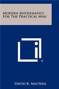 Modern Mathematics For The Practical Man