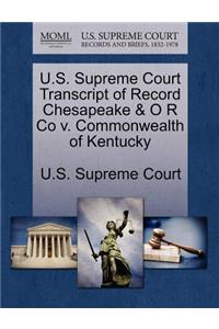 U.S. Supreme Court Transcript of Record Chesapeake & O R Co V. Commonwealth of Kentucky