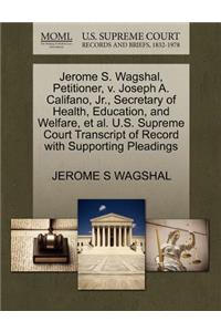 Jerome S. Wagshal, Petitioner, V. Joseph A. Califano, JR., Secretary of Health, Education, and Welfare, et al. U.S. Supreme Court Transcript of Record with Supporting Pleadings
