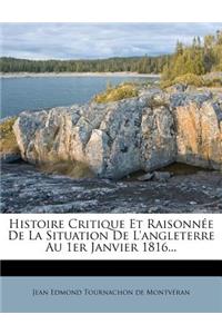 Histoire Critique Et Raisonnée De La Situation De L'angleterre Au 1er Janvier 1816...