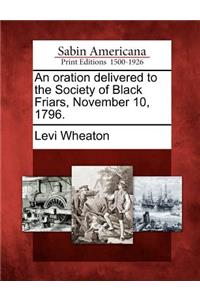 Oration Delivered to the Society of Black Friars, November 10, 1796.