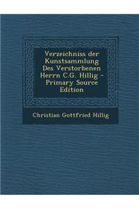 Verzeichniss Der Kunstsammlung Des Verstorbenen Herrn C.G. Hillig