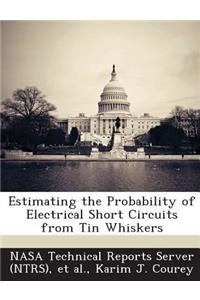 Estimating the Probability of Electrical Short Circuits from Tin Whiskers