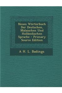 Neues Worterbuch Der Deutschen, Malaischen Und Hollandischen Sprache