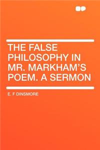 The False Philosophy in Mr. Markham's Poem. a Sermon
