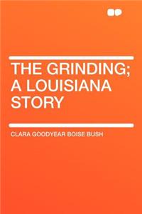 The Grinding; A Louisiana Story