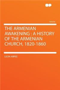 The Armenian Awakening: A History of the Armenian Church, 1820-1860