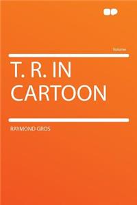 T. R. in Cartoon