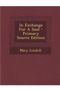 In Exchange for a Soul - Primary Source Edition