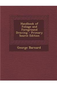 Handbook of Foliage and Foreground Drawing - Primary Source Edition