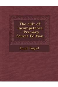 The Cult of Incompetence - Primary Source Edition