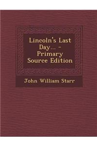 Lincoln's Last Day...