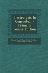 Electrolysis in Concrete... - Primary Source Edition