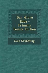 Den Aeldre Edda - Primary Source Edition