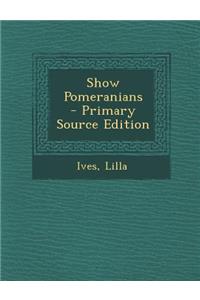 Show Pomeranians - Primary Source Edition