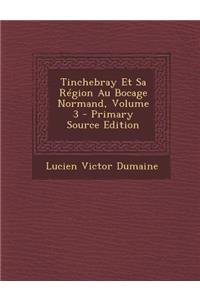 Tinchebray Et Sa Region Au Bocage Normand, Volume 3 - Primary Source Edition