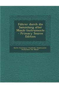 Fuhrer Durch Die Sammlung Alter Musik-Instrumente - Primary Source Edition
