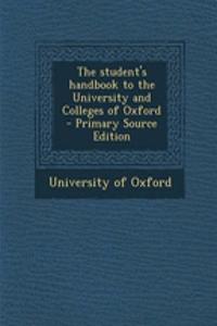 The Student's Handbook to the University and Colleges of Oxford