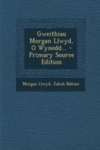 Gweithiau Morgan Llwyd, O Wynedd... - Primary Source Edition