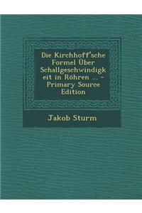 Die Kirchhoff'sche Formel Uber Schallgeschwindigkeit in Rohren ... - Primary Source Edition