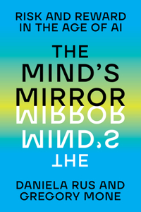 The Mind`s Mirror - Risk and Reward in the Age of AI