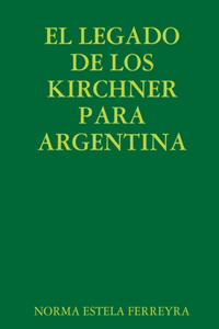 Legado de Los Kirchner Para Argentina
