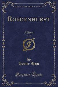 Roydenhurst, Vol. 1 of 3: A Novel (Classic Reprint)