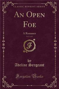 An Open Foe, Vol. 3 of 3: A Romance (Classic Reprint)