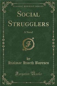 Social Strugglers: A Novel (Classic Reprint)