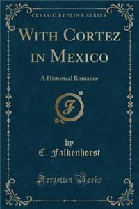 With Cortez in Mexico