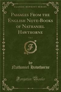 Passages from the English Note-Books of Nathaniel Hawthorne, Vol. 2 (Classic Reprint)