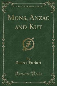 Mons, Anzac and Kut (Classic Reprint)