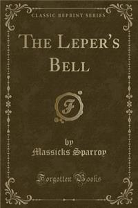The Leper's Bell (Classic Reprint)