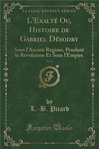 L'Exalté Ou, Histoire de Gabriel Désodry, Vol. 2