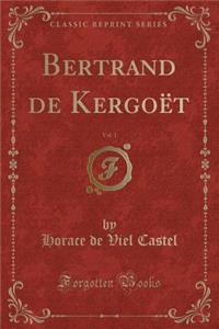 Bertrand de Kergoï¿½t, Vol. 1 (Classic Reprint)
