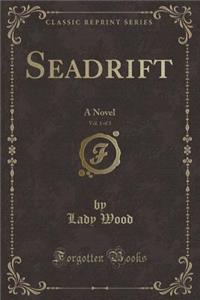 Seadrift, Vol. 1 of 3: A Novel (Classic Reprint)