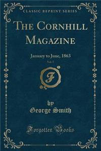 The Cornhill Magazine, Vol. 7: January to June, 1863 (Classic Reprint)